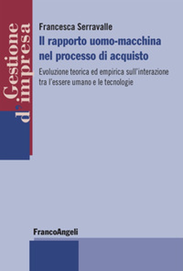 Il rapporto uomo-macchina nel processo di acquisto. Evoluzione teorica ed empirica sull'interazione tra l'essere umano e le tecnologie - Librerie.coop Il rapporto uomo-macchina nel processo di acquisto. Evoluzione teorica ed empirica sull'interazione tra l'essere umano e le tecnologie - Librerie.coop