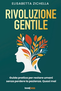 Rivoluzione gentile. Guida pratica per restare umani senza perdere la pazienza. Quasi mai - Librerie.coop