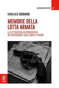 Memorie della lotta armata. La letteratura autobiografica dei protagonisti degli anni di piombo - Librerie.coop