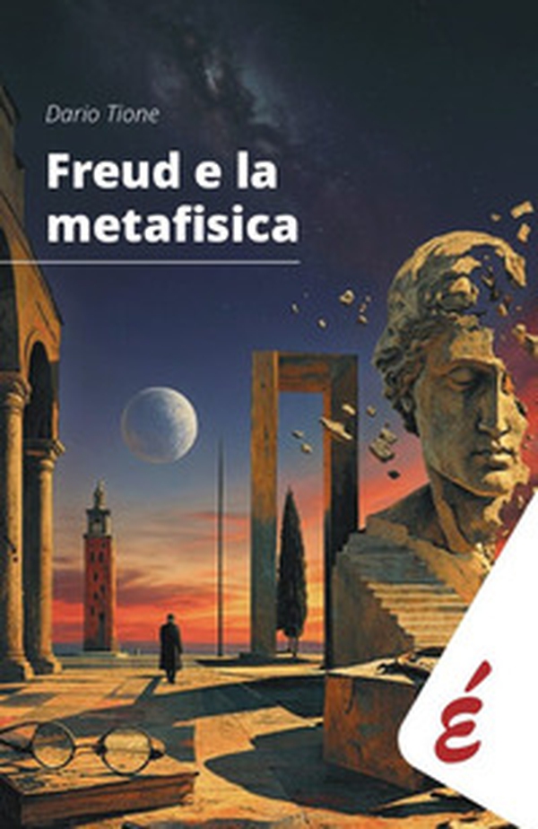 Freud e la metafisica. Saggio sui rapporti speculativi tra filosofia e psicoanalisi - Librerie.coop