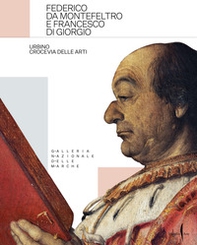 Federico da Montefeltro e Francesco di Giorgio. Urbino crocevia delle arti - Librerie.coop