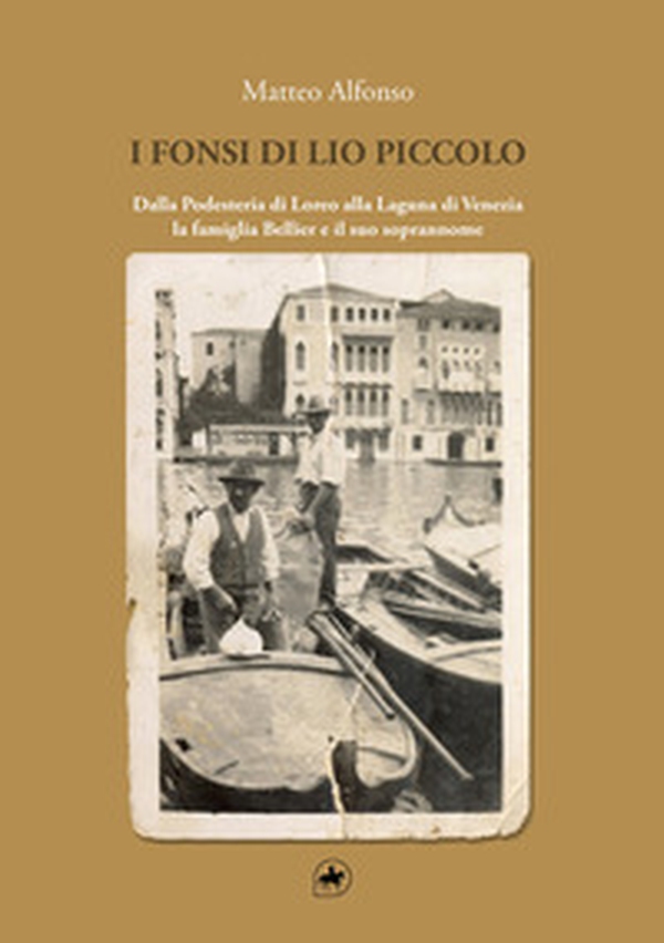 I Fonsi di Lio Piccolo. Dalla Podesteria di Loreo alla Laguna di Venezia. La famiglia Bellier e il suo soprannome - Librerie.coop