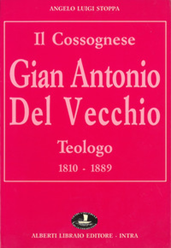 Il cossognese Gian Antonio Del Vecchio, teologo (1810-1889) - Librerie.coop