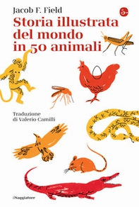 Storia illustrata del mondo in 50 animali - Librerie.coop