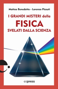 I grandi misteri della fisica svelati dalla scienza - Librerie.coop