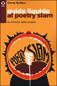 Guida liquida al poetry slam. La rivincita della poesia - Librerie.coop Guida liquida al poetry slam. La rivincita della poesia - Librerie.coop