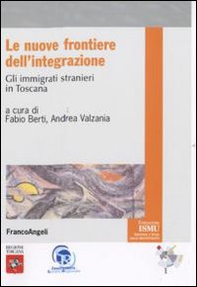 Le nuove frontiere dell'integrazione. Gli immigrati stranieri in Toscana - Librerie.coop