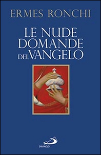 Le nude domande del Vangelo. Meditazioni proposte a Papa Francesco e alla Curia romana - Librerie.coop Le nude domande del Vangelo. Meditazioni proposte a Papa Francesco e alla Curia romana - Librerie.coop