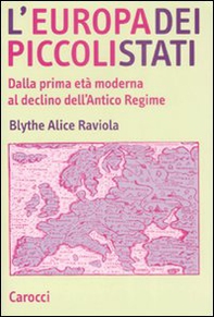 L'Europa dei piccoli stati. Dalla prima età moderna al declino dell'antico regime - Librerie.coop