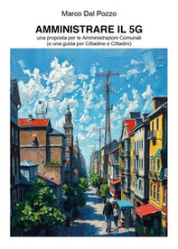 Amministrare il 5G. Una proposta per le amministrazioni comunali (e una guida per cittadine e cittadini) - Librerie.coop