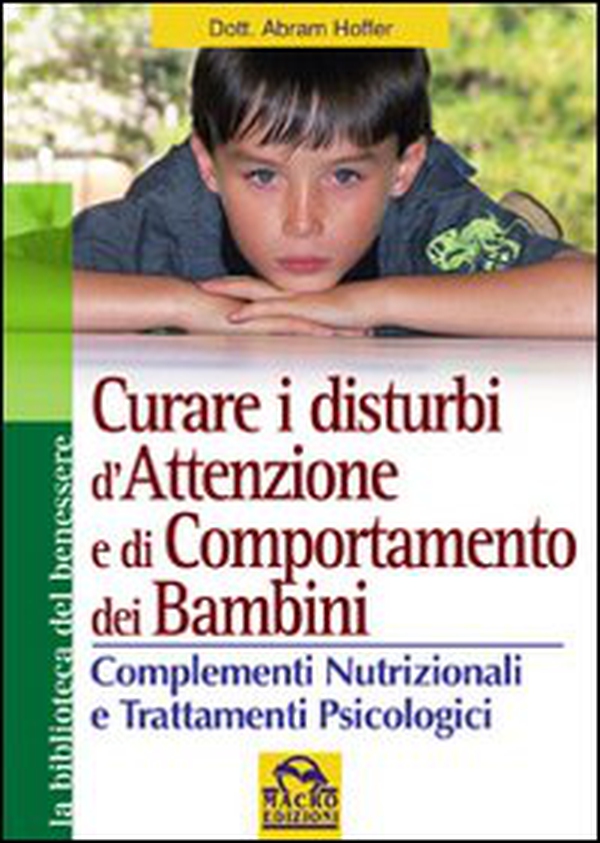 Curare i disturbi dell'attenzione e di comportamento dei bambini. Complementi nutrizionali e trattamenti psiclogici - Librerie.coop Curare i disturbi dell'attenzione e di comportamento dei bambini. Complementi nutrizionali e trattamenti psiclogici - Librerie.coop