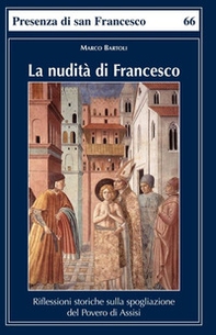 La nudità di Francesco. Riflessioni storiche sulla spogliazione del Povero di Assisi - Librerie.coop La nudità di Francesco. Riflessioni storiche sulla spogliazione del Povero di Assisi - Librerie.coop