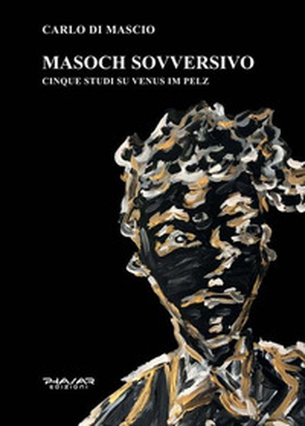 Masoch sovversivo. Cinque studi su «Venus im pelz» - Librerie.coop Masoch sovversivo. Cinque studi su «Venus im pelz» - Librerie.coop