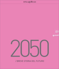2050. Breve storia del futuro. Catalogo della mostra (Milano, 23 marzo-29 maggio 2016) - Librerie.coop