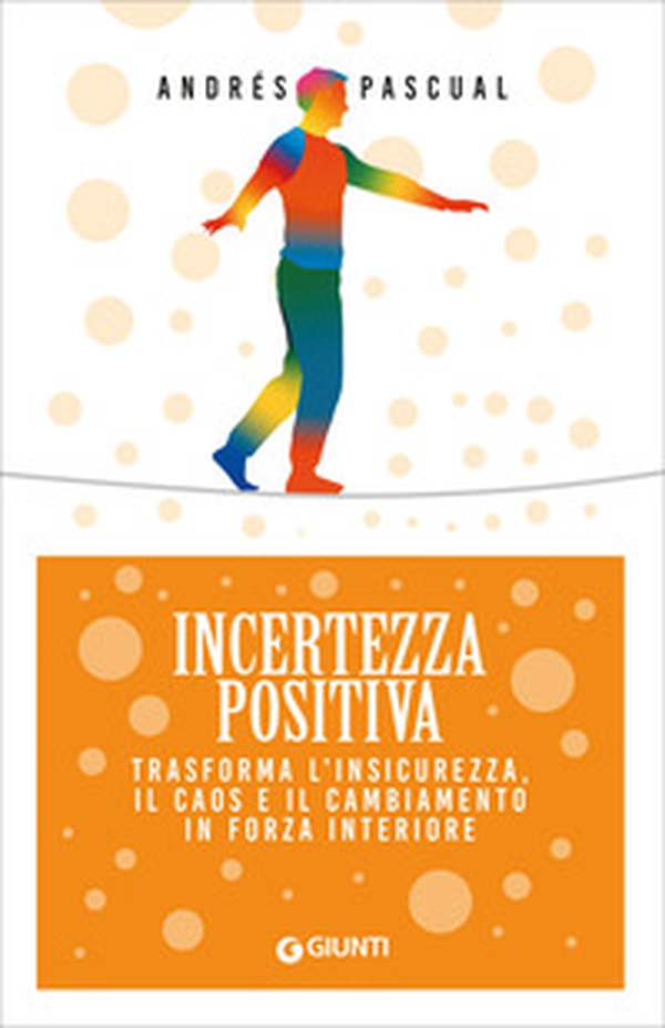 Incertezza positiva. Trasforma l'insicurezza, il caos e il cambiamento in forza interiore - Librerie.coop Incertezza positiva. Trasforma l'insicurezza, il caos e il cambiamento in forza interiore - Librerie.coop