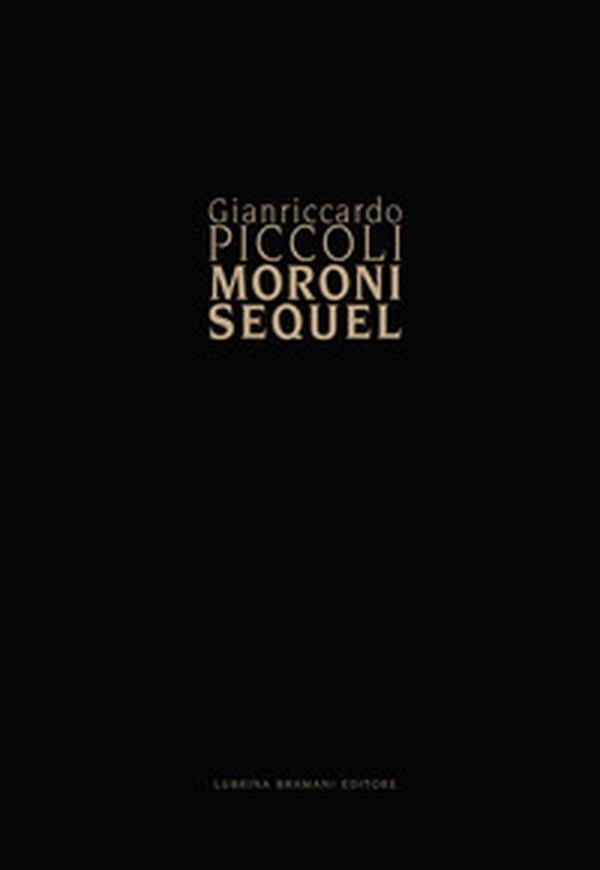 Giancarlo Piccoli. Moroni sequel - Librerie.coop Giancarlo Piccoli. Moroni sequel - Librerie.coop