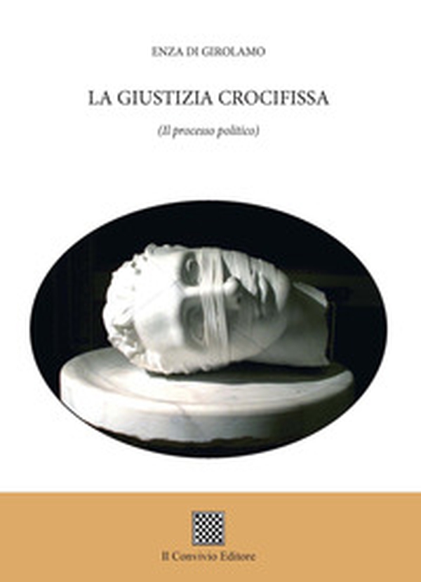 La giustizia crocifissa. (Il processo politico) - Librerie.coop La giustizia crocifissa. (Il processo politico) - Librerie.coop