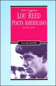 Lou Reed poeta americano. Dai Velvet a Berlin - Librerie.coop