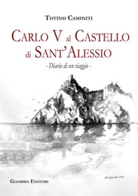 Diario di un viaggio. Carlo V al castello di Sant'Alessio - Librerie.coop