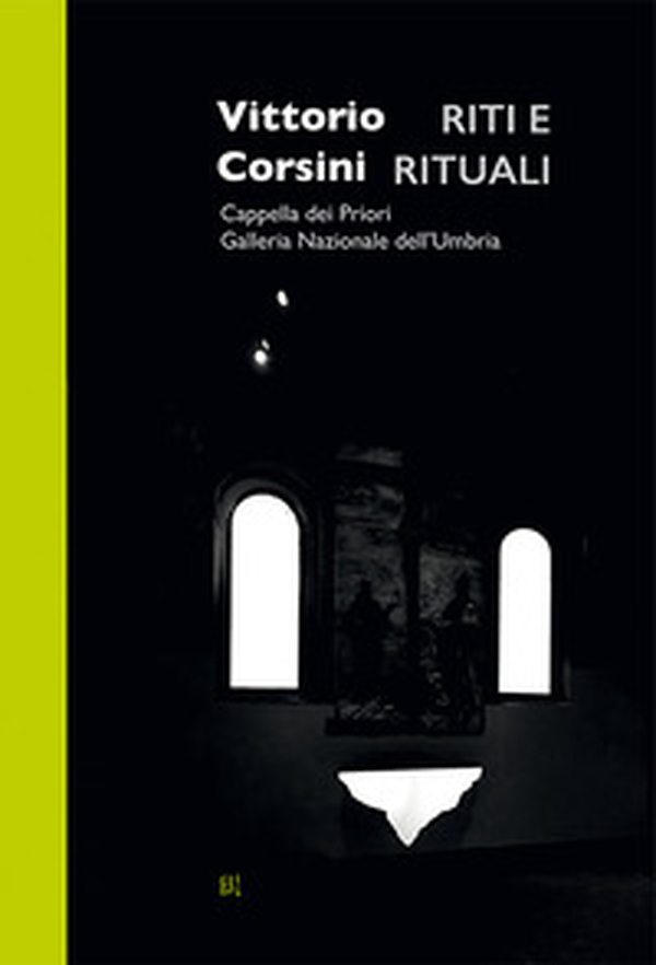 Vittorio Corsini. Riti e rituali. Cappella dei Priori Galleria Nazionale dell'Umbria - Librerie.coop Vittorio Corsini. Riti e rituali. Cappella dei Priori Galleria Nazionale dell'Umbria - Librerie.coop