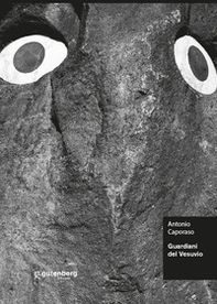 Guardiani del Vesuvio. Antonio Caporaso - Librerie.coop