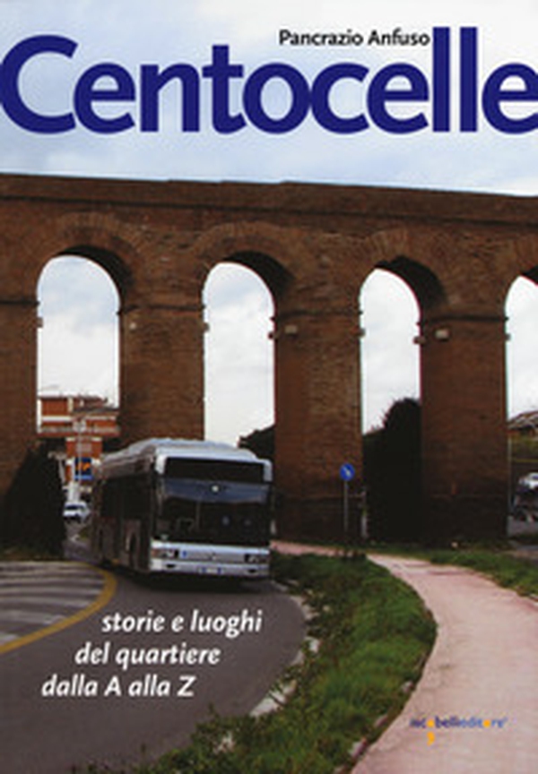 Centocelle. Storie e luoghi del quartiere dalla A alla Z - Librerie.coop Centocelle. Storie e luoghi del quartiere dalla A alla Z - Librerie.coop
