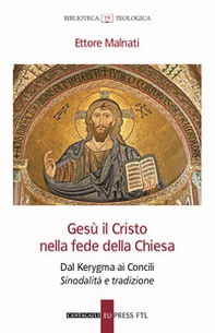 Gesù il Cristo nella fede della Chiesa. Dal Kerygma ai Concili. Sinodalità e tradizione - Librerie.coop