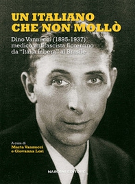 Un italiano che non mollò. Dino Vannucci (1895-1937) medico antifascista fiorentino da «Italia Libera» al Brasile - Librerie.coop