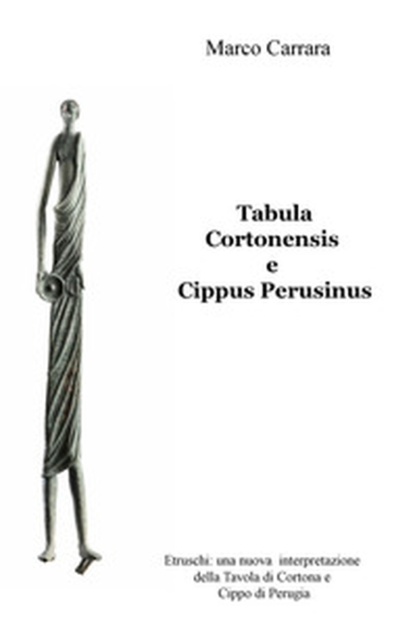 Tabula Cortonensis e Cippus Perusinus. Etruschi: una nuova interpretazione della Tavola di Cortona e Cippo di Perugia - Librerie.coop Tabula Cortonensis e Cippus Perusinus. Etruschi: una nuova interpretazione della Tavola di Cortona e Cippo di Perugia - Librerie.coop