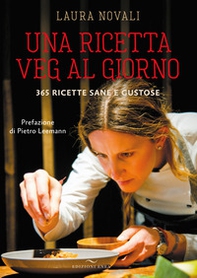 Una ricetta veg al giorno. 365 ricette sane e gustose - Librerie.coop