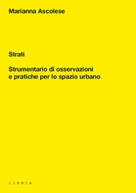 Strati. Strumentario di osservazioni e pratiche per lo spazio urbano - Librerie.coop Strati. Strumentario di osservazioni e pratiche per lo spazio urbano - Librerie.coop