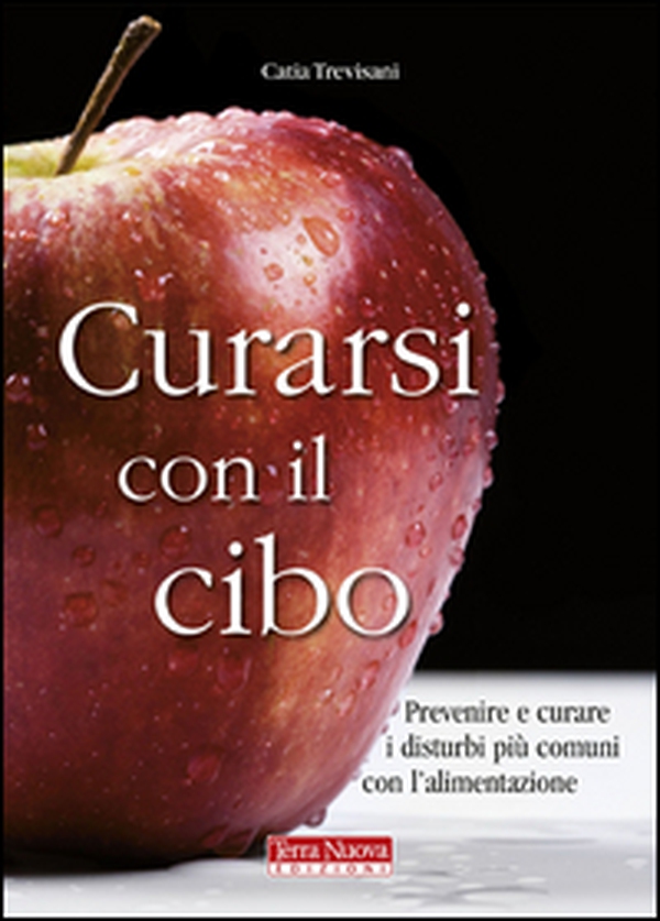Curarsi con il cibo. Come prevenire e contrastare i più comuni disturbi con l'alimentazione - Librerie.coop Curarsi con il cibo. Come prevenire e contrastare i più comuni disturbi con l'alimentazione - Librerie.coop