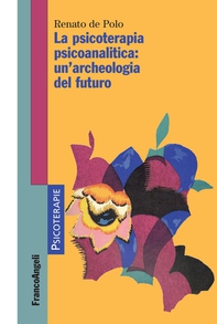 La psicoterapia psicoanalitica: un'archeologia del futuro - Librerie.coop La psicoterapia psicoanalitica: un'archeologia del futuro - Librerie.coop