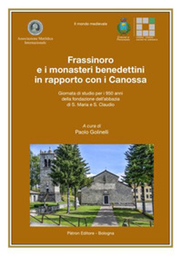 Frassinoro e i monasteri benedettini in rapporto con i Canossa (Giornata di studio per i 950 anni della fondazione dell'abbazia di S. Maria e S. Claudio) - Librerie.coop Frassinoro e i monasteri benedettini in rapporto con i Canossa (Giornata di studio per i 950 anni della fondazione dell'abbazia di S. Maria e S. Claudio) - Librerie.coop