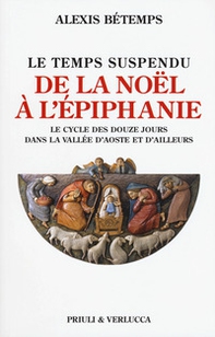Le temps suspendu. De la Noël à l'Épiphanie. Le cycle des douze jours dans la Vallée d'Aoste et d'ailleurs - Librerie.coop