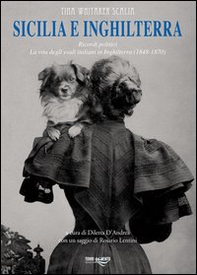 Sicilia e Inghilterra. Ricordi politici. La vita degli esuli italiani in Inghilterra (1848-1870) - Librerie.coop
