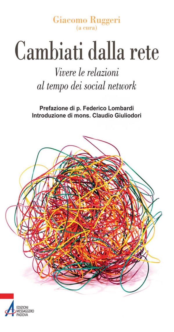 Cambiati dalla rete. Vivere le relazioni al tempo dei social network - Librerie.coop Cambiati dalla rete. Vivere le relazioni al tempo dei social network - Librerie.coop