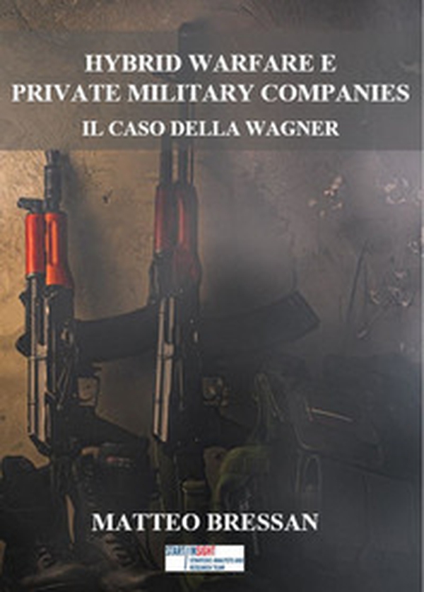 Hybrid warfare e Private Military Companies. Il caso della Wagner - Librerie.coop Hybrid warfare e Private Military Companies. Il caso della Wagner - Librerie.coop