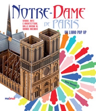 Notre-Dame de Paris. Storia, arte e architettura dalle origini al grande incendio. Libro pop-up - Librerie.coop
