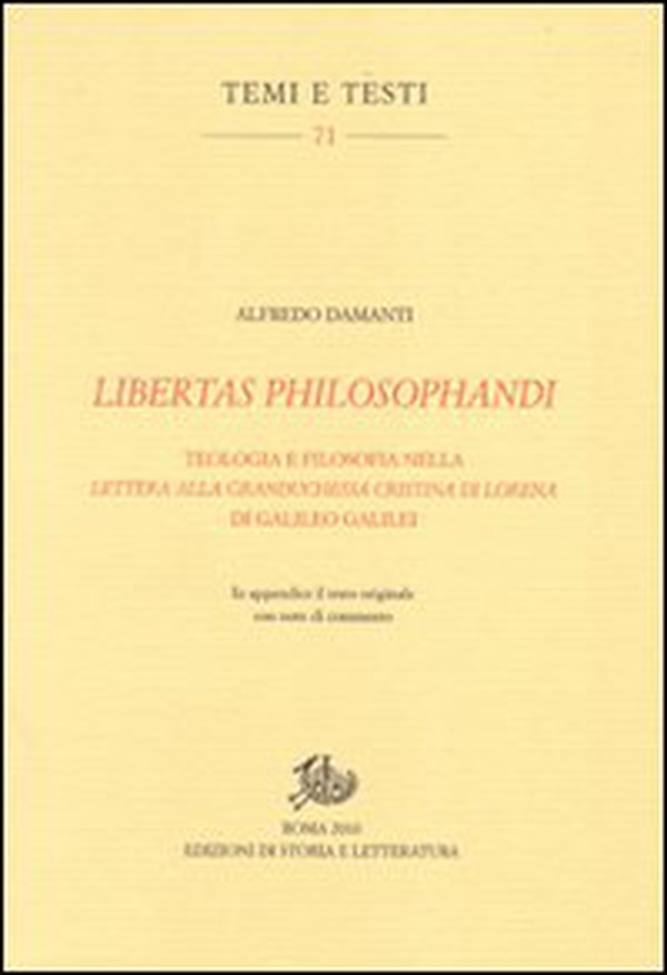 Libertas philosophandi. Teologia e filosofia nella Lettera alla Granduchessa Cristina di Lorena di Galileo Galilei - Librerie.coop Libertas philosophandi. Teologia e filosofia nella Lettera alla Granduchessa Cristina di Lorena di Galileo Galilei - Librerie.coop