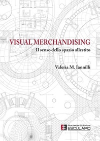 Visual merchandising. Il senso dello spazio allestito - Librerie.coop Visual merchandising. Il senso dello spazio allestito - Librerie.coop