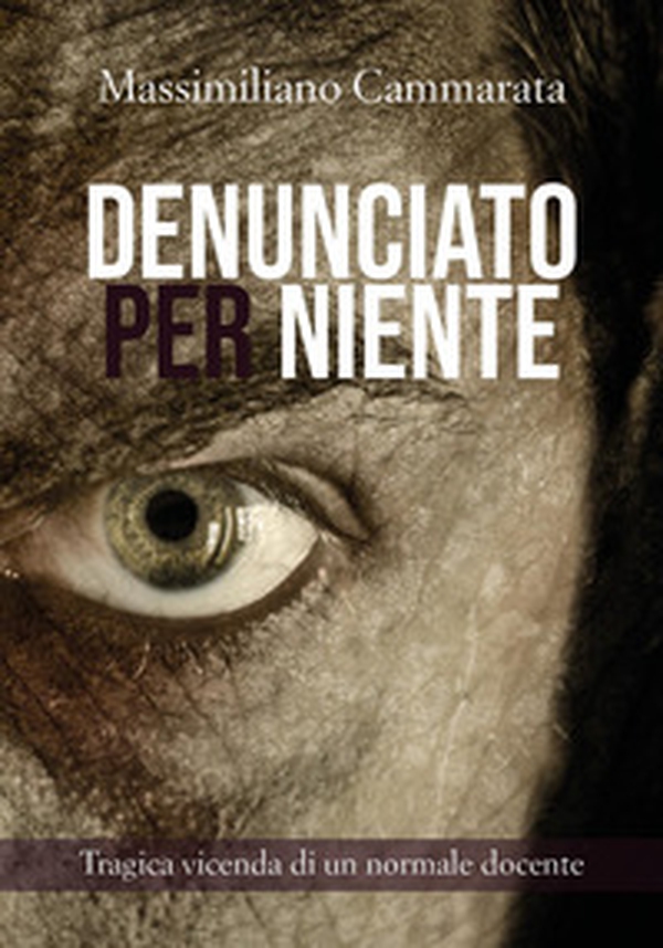 Denunciato per niente. Tragica vicenda di un normale docente - Librerie.coop Denunciato per niente. Tragica vicenda di un normale docente - Librerie.coop