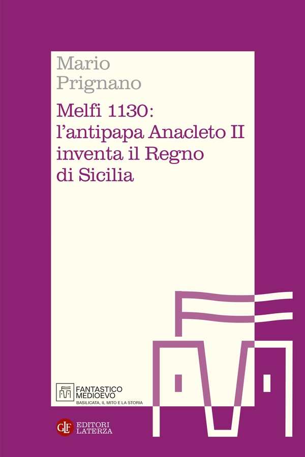 Melfi 1130: l'antipapa Anacleto II inventa il Regno di Sicilia - Librerie.coop