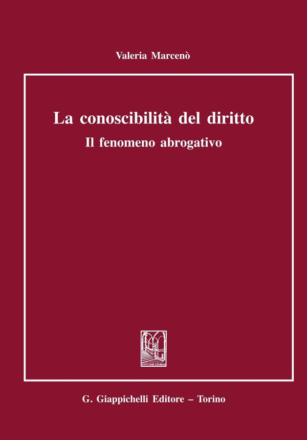 La conoscibilità del diritto. Il fenomeno abrogativo. - Librerie.coop La conoscibilità del diritto. Il fenomeno abrogativo. - Librerie.coop