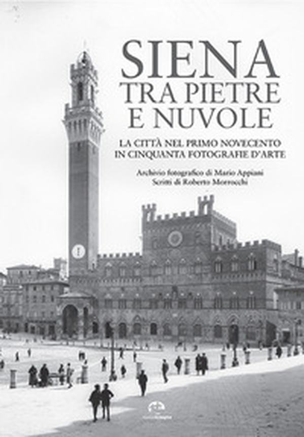 Siena tra pietre e nuvole. La città nel primo Novecento in cinquanta fotografie d'arte - Librerie.coop Siena tra pietre e nuvole. La città nel primo Novecento in cinquanta fotografie d'arte - Librerie.coop