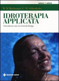 Idroterapia applicata. Naturalmente sani con il metodo Kneipp - Librerie.coop