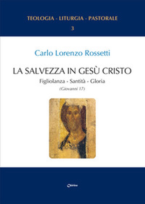 La Salvezza in Gesù Cristo. Figliolanza, Santità, Gloria (Giovanni 17) - Librerie.coop La Salvezza in Gesù Cristo. Figliolanza, Santità, Gloria (Giovanni 17) - Librerie.coop
