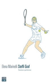 Steffi Graf. Passione e perfezione - Librerie.coop