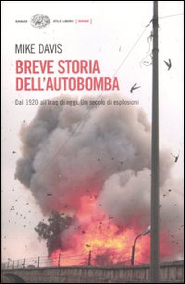 Breve storia dell'autobomba. Dal 1920 all'Iraq di oggi. Un secolo di esplosioni - Librerie.coop