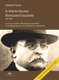Il nostro grande Napoleone Colajanni (1921-2021). La figura e l'opera a 100 anni dalla sua morte. Lo «scienziato sociale» tra l'Ottocento e il Novecento - Librerie.coop Il nostro grande Napoleone Colajanni (1921-2021). La figura e l'opera a 100 anni dalla sua morte. Lo «scienziato sociale» tra l'Ottocento e il Novecento - Librerie.coop